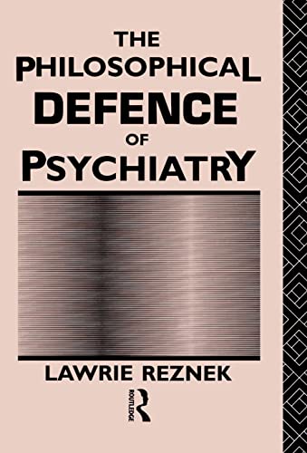 Stock image for The Philosophical Defence of Psychiatry for sale by Better World Books Ltd