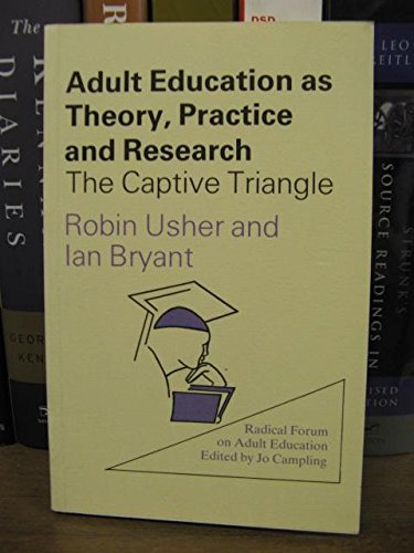 Adult education as theory, practice, and research: The captive triangle (Radical forum on adult education series) (9780415036245) by Robin; Bryant Ian Usher