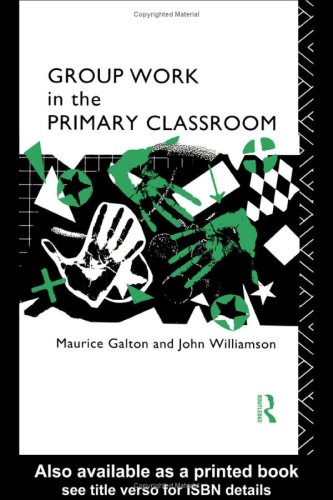Group Work in the Primary Classroom (9780415036306) by Galton, Maurice; Williamson, John