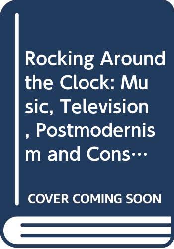9780415036535: Rocking around the clock: Music television, postmodernism, and consumer culture