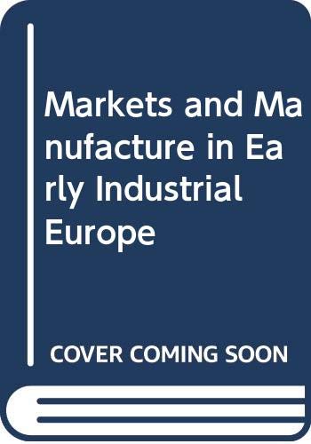 Beispielbild fr Markets and Manufacture in Early Industrial Europe zum Verkauf von HPB-Red