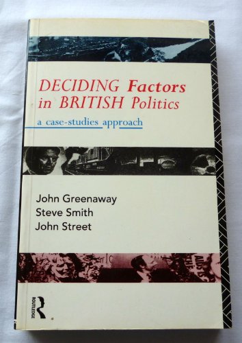 Deciding factors in British politics: A case-studies approach (9780415037280) by Greenaway, J. R