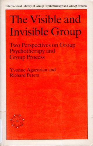 The Visible and Invisible Group: Two Perspectives on Group Psychotherapy and Group Process - Agazarian, Yvonne M.