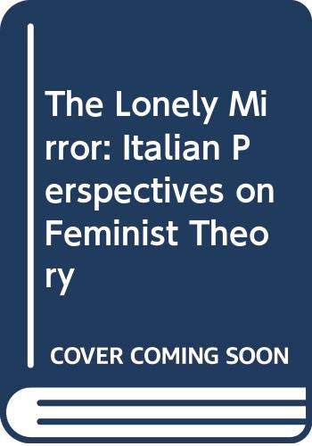 Stock image for The Lonely Mirror: Italian Perspectives on Feminist Theory for sale by Phatpocket Limited