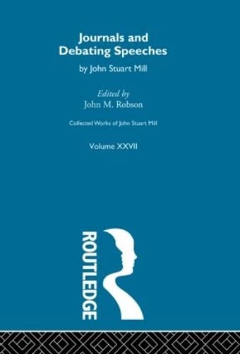 Stock image for 27: Collected Works of John Stuart Mill: XXVII. Journals and Debating Speeches Vol B: Journals and Debating Speeches Vol 27 for sale by Chiron Media