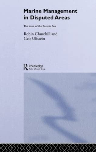 Marine Management in Disputed Areas: The Case of the Barents Sea (Routledge Advances in Maritime Research) (9780415038119) by Churchill, Robin; Ulfstein, Geir