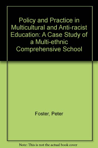 Policy and Practice in Multicultural and Anti Racist Education: A Case Study of a Multi-Ethnic Comprehensive School (9780415038485) by Foster, Peter