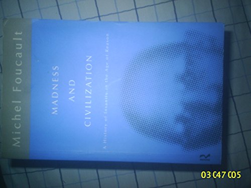 9780415040181: Madness and Civilization: A History of Insanity in the Age of Reason