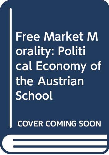 Imagen de archivo de Free Market Morality : The Political Economy of the Austrian School a la venta por Better World Books Ltd