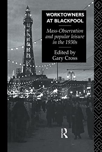 9780415040716: Worktowners at Blackpool: Mass-Observation and Popular Leisure in the 1930s