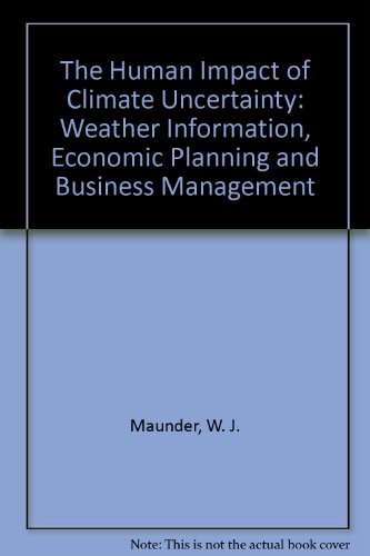 Human Impact of Climate Uncertainty: Weather Information, Economic Planning, and Business Management (9780415040761) by Maunder, W. J.