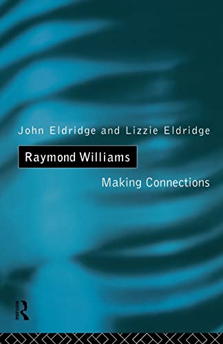 Raymond Williams: Making Connections (Economics; 37) (9780415040884) by Lizzie Eldridge; John Eldridge