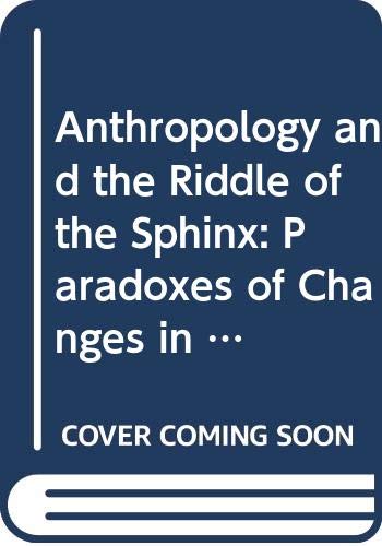 Stock image for Anthropology and the Riddle of the Sphinx: Paradoxes of Changes in the Life Course for sale by P.C. Schmidt, Bookseller