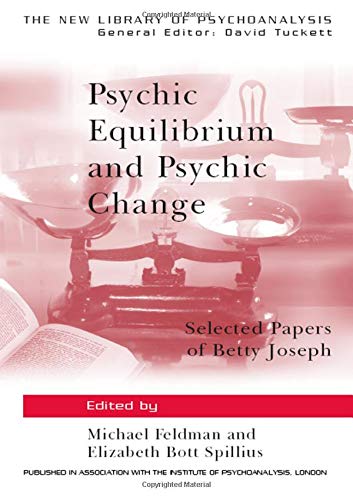 9780415041164: Psychic Equilibrium and Psychic Change: Selected Papers of Betty Joseph (The New Library of Psychoanalysis)