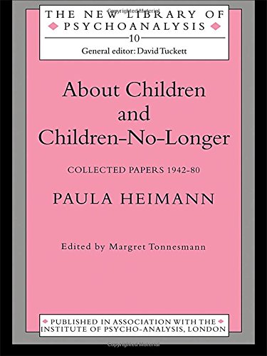 About Children and Children-No-Longer: Collected Papers 1942-80 Paula Heimann (New Library of Psychoanalysis) (9780415041188) by Heimann, Paula