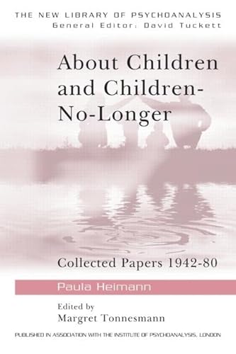 About Children and Children-No-Longer (The New Library of Psychoanalysis) (9780415041195) by Heimann, Paula