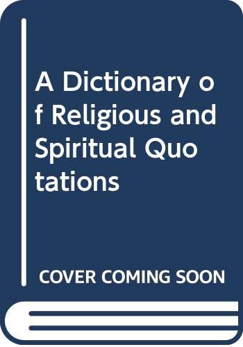 Beispielbild fr A Dictionary of Religious and Spiritual Quotations zum Verkauf von AwesomeBooks