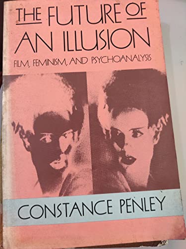 The future of an illusion: film, feminism and psychoanalysis (9780415041546) by Penley, Constance