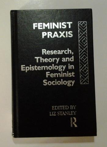 Stock image for Feminist Praxis : Research, Theory and Epistemology in Feminist Sociology for sale by Better World Books Ltd