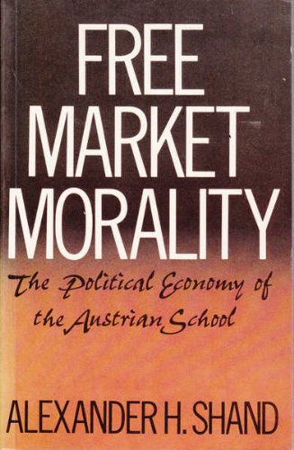 Stock image for Free Market Morality : The Political Economy of the Austrian School for sale by Better World Books