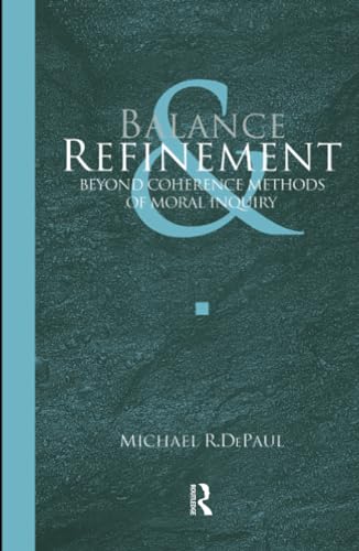 Stock image for Balance and Refinement: Beyond Coherence Methods of Moral Inquiry for sale by Textbooks_Source