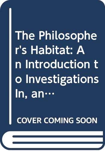 Beispielbild fr The Philosopher's Habitat: An Introduction to Investigations In, and Applications Of, Modern Philosophy zum Verkauf von medimops