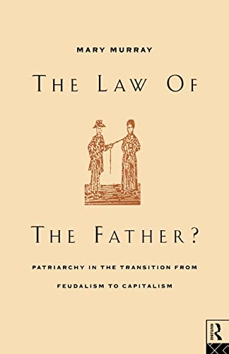 The Law of the Father? Patriarchy in the Transition from Feudalism to Capitalism (9780415042574) by Murray, Mary