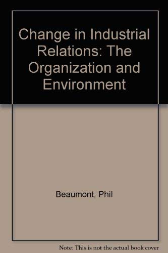 Stock image for Change in Industrial Relations: The Organization and Environment for sale by AwesomeBooks