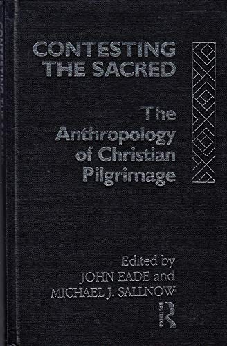 9780415043601: Contesting the Sacred: Anthropology of Christian Pilgrimage