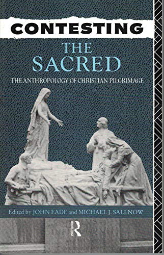 Beispielbild fr Contesting the Sacred: The Anthropology of Christian Pilgrimage zum Verkauf von Book Dispensary