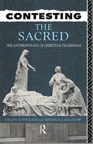 9780415043618: Contesting the Sacred: Anthropology of Christian Pilgrimage