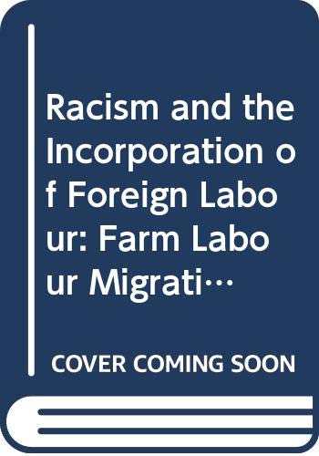 9780415043960: Racism and the Incorporation of Foreign Labour: Farm Labour Migration to Canada Since 1945