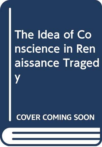 Imagen de archivo de The Idea of Conscience in Renaissance Tragedy a la venta por Neville Chapman