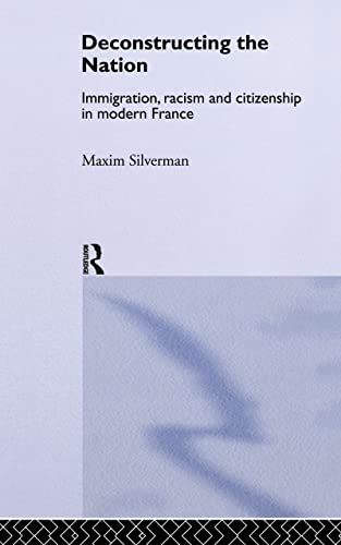 9780415044837: Deconstructing the Nation: Immigration, Racism and Citizenship in Modern France (Critical Studies in Racism and Migration)