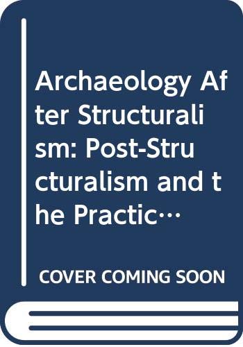 Stock image for Archaeology after Structuralism: post-structuralism and the practice of archaeology for sale by Byre Books