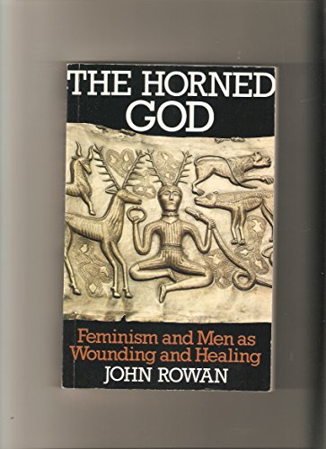 Stock image for The Horned God: Feminism and Men As Wounding and Healing for sale by Veronica's Books