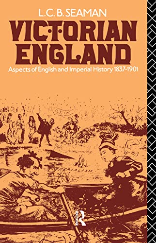Victorian England: Aspects of English and Imperial History 1837-1901 - Seaman, Lewis Charles Bernard