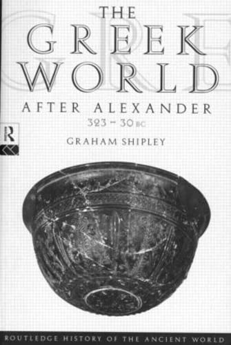 The Greek World After Alexander 323-30 BC (The Routledge History of the Ancient World) - Shipley, Graham