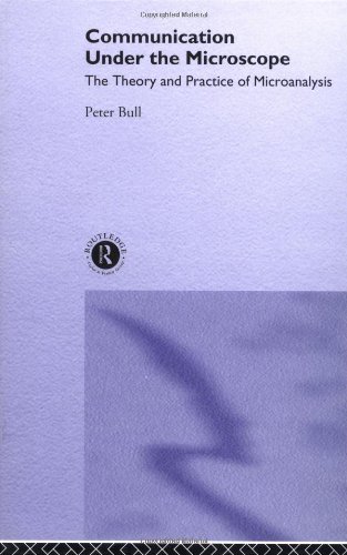 Communication Under the Microscope: The Theory and Practice of Microanalysis (9780415046879) by Bull, Peter