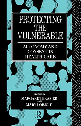 Stock image for Protecting the Vulnerable: Autonomy and Consent in Health Care: 1 (Social Ethics and Policy) for sale by WorldofBooks