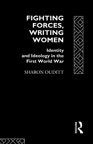 Stock image for Fighting Forces, Writing Women: Identity and Ideology in the First World War for sale by Chiron Media