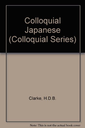 Colloquial Japanese (Colloquial Series) (9780415047418) by Clarke, H.D.B.; Hamamura, Motoko