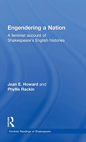 Engendering a Nation: A Feminist Account of Shakespeare's English Histories (Feminist Readings of Shakespeare) (9780415047487) by Howard, Jean E.; Rackin, Phyllis