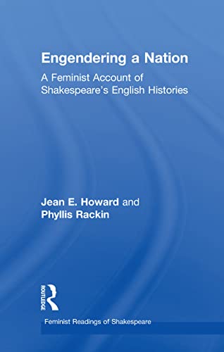 Engendering a Nation: A Feminist Account of Shakespeare's English Histories (Feminist Readings of Shakespeare) (9780415047494) by Howard, Jean E.; Rackin, Phyllis
