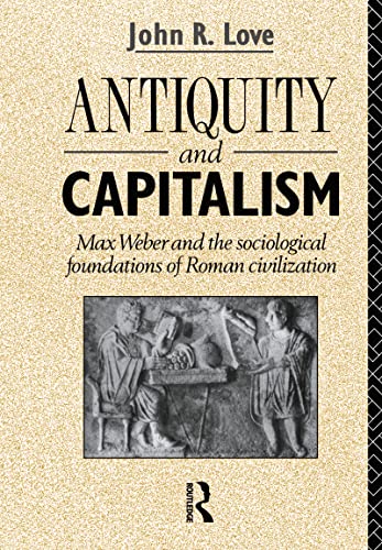 9780415047500: Antiquity and Capitalism: Max Weber and the Sociological Foundations of Roman Civilization