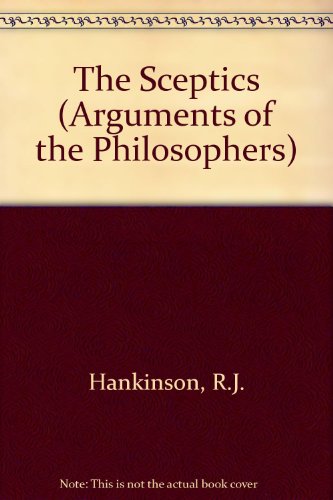 The Sceptics (Arguments of the Philosophers) - Hankinson, R.j.