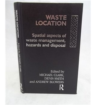 Imagen de archivo de Waste Location: Spatial aspects of waste management, hazards and disposal a la venta por G. & J. CHESTERS