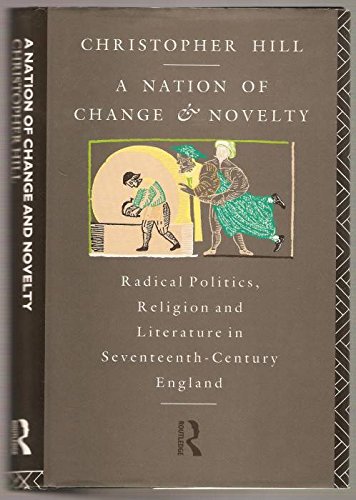 A Nation of Change and Novelty: Radical Politicis, Religions and Literature in Seventeenth-Centur...