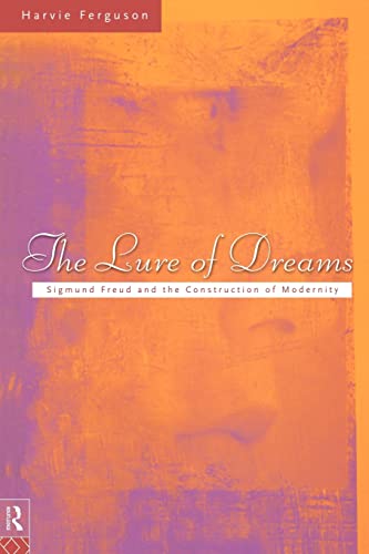 The Lure of Dreams: Sigmund Freud and the Contruction of Modernity