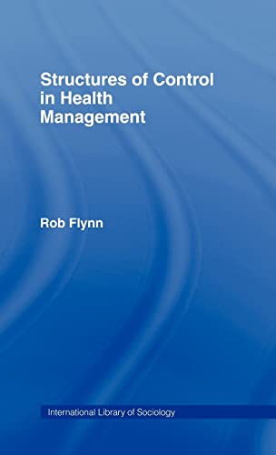 Structures of Control in Health Management (International Library of Sociology) (9780415048552) by Flynn, Rob